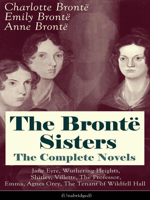 Cover image for The Brontë Sisters: The Complete Novels